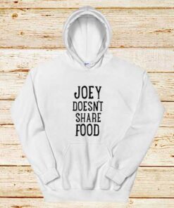 Joey-Doesn't-Share-Food-White-Hoodie