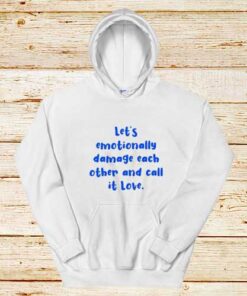 Let's-Emotionally-Damage-White-Hoodie