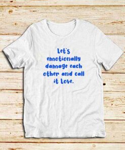Let's-Emotionally-Damage-White-T-Shirt