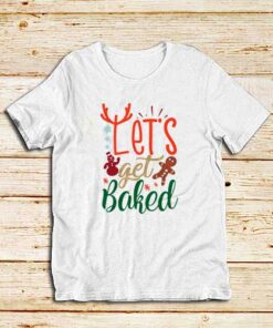 Let's-Get-Baked-T-Shirt