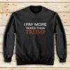 Pay-More-Taxes-Than-Trump-Sweatshirt