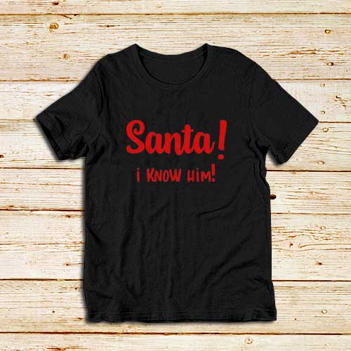 Santa-I-Know-Him-T-Shirt