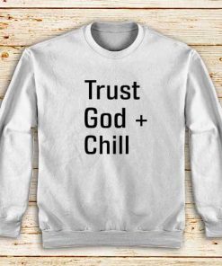 Trust-God-And-Chill-White-Sweatshirt