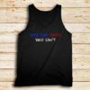 Vote-For-Those-Who-Can’t-Tank-Top