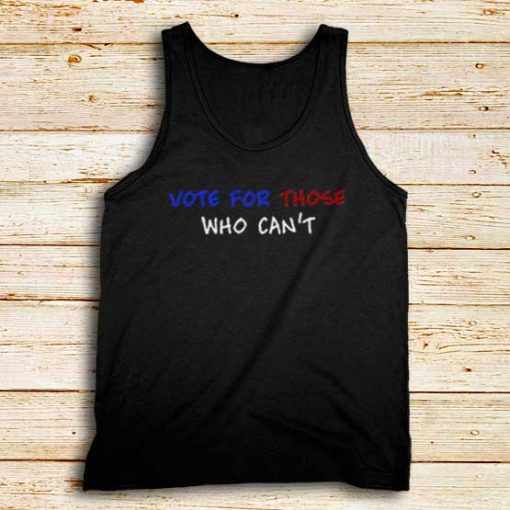 Vote-For-Those-Who-Can’t-Tank-Top