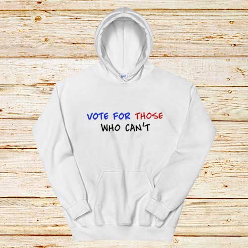Vote-For-Those-Who-Can’t-White-Hoodie