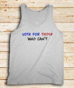 Vote-For-Those-Who-Can’t-White-Tank-Top