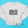 Gun Whisky Beer And Freedom With America Flag Sweatshirt
