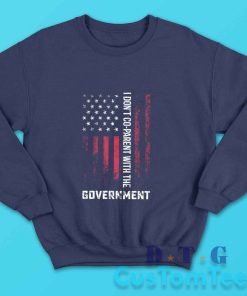 I Dont Co Parent With The Government Sweatshirt Color Navy