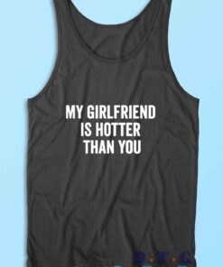 My Girlfriend Is Hotter Than You Tank Top