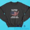 My Rights Dont End Where Your Feelings Begin Sweatshirt