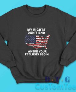 My Rights Dont End Where Your Feelings Begin Sweatshirt