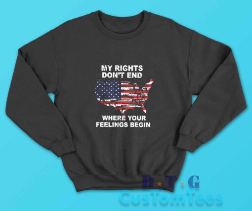 My Rights Dont End Where Your Feelings Begin Sweatshirt