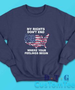 My Rights Dont End Where Your Feelings Begin Sweatshirt Color Navy