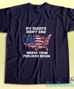 My Rights Dont End Where Your Feelings Begin T-Shirt Color Navy