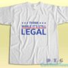 Think While Its Still Legal T-Shirt
