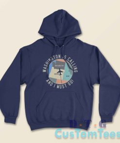 Washington Is Calling And I Must Go Traveler Hoodie Color Navy