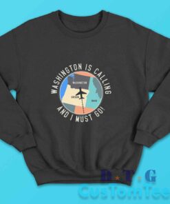 Washington Is Calling And I Must Go Traveler Sweatshirt