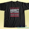 Admit Nothing T-Shirt