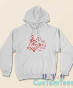 All I Want For Christmas Is You Hoodie