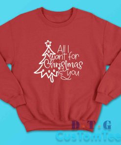 All I Want For Christmas Is You Sweatshirt Color Red