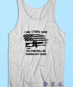 I Am 1776 Sure No One Will Be Taking My Guns Tank Top Color White