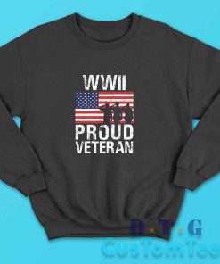 Proud World War II Veteran Sweatshirt