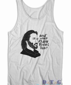 What Would Keanu Reeves Think Tank Top