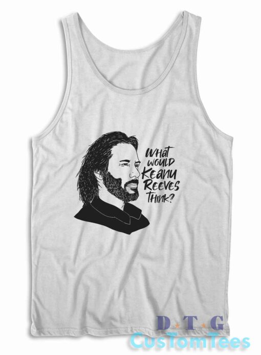 What Would Keanu Reeves Think Tank Top