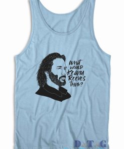 What Would Keanu Reeves Think Tank Top Color Light Blue