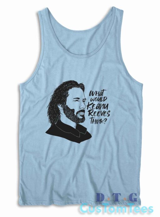 What Would Keanu Reeves Think Tank Top Color Light Blue