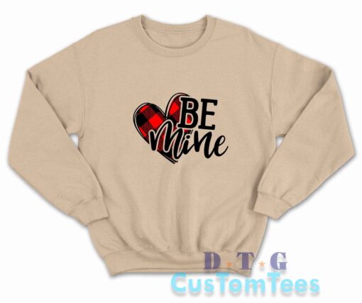 Be Mine Valentines Sweatshirt Color Cream