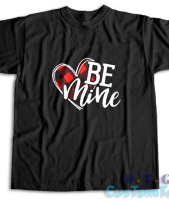 Be Mine Valentines T-Shirt