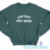 Live Fast Pet Dog Sweatshirt