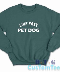 Live Fast Pet Dog Sweatshirt