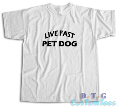 Live Fast Pet Dog T-Shirt