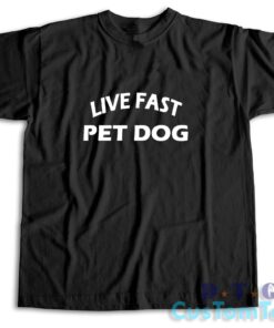 Live Fast Pet Dog T-Shirt Color Black