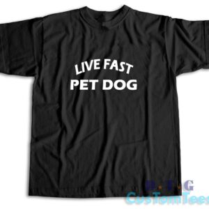 Live Fast Pet Dog T-Shirt Color Black