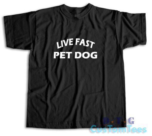 Live Fast Pet Dog T-Shirt Color Black