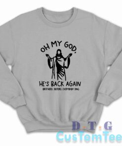 Oh My God He Is Back Again Easter Sweatshirt