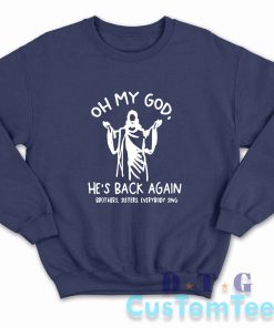 Oh My God He Is Back Again Easter Sweatshirt Color Navy
