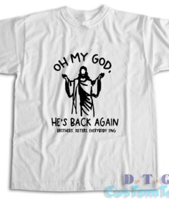 Oh My God He Is Back Again Easter T-Shirt