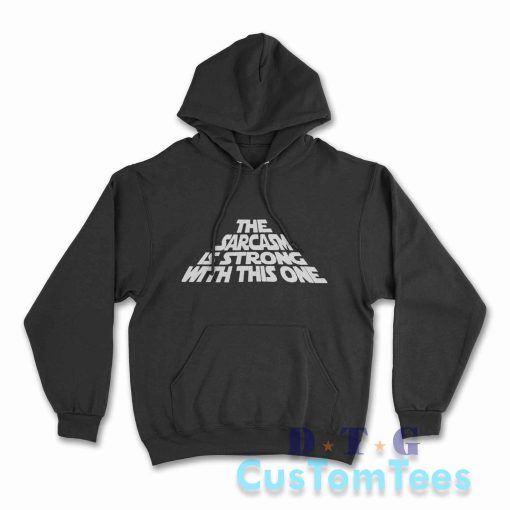 The Sarcasm Is Strong With This One Hoodie Color Black