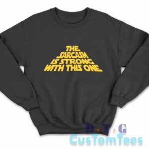 The Sarcasm Is Strong With This One Sweatshirt