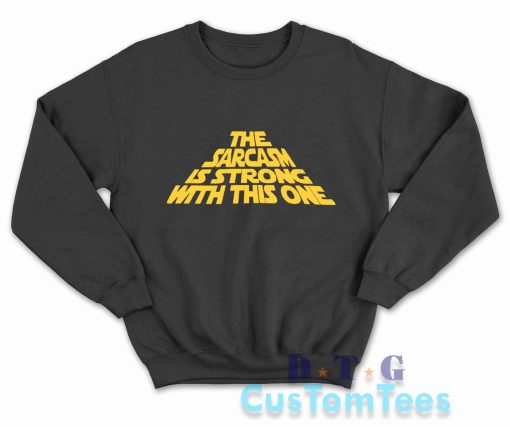 The Sarcasm Is Strong With This One Sweatshirt