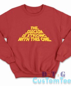 The Sarcasm Is Strong With This One Sweatshirt Color Red