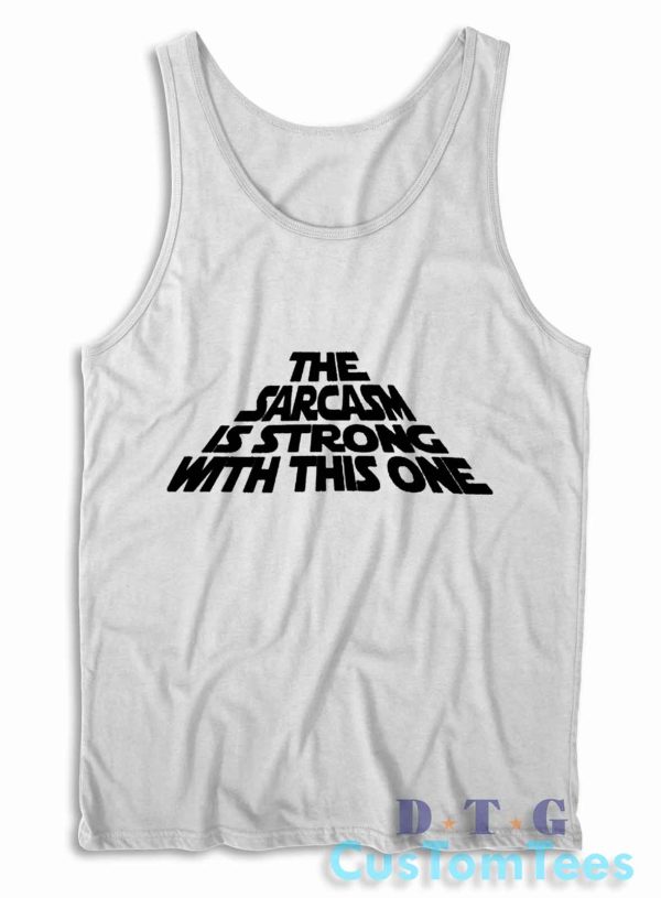 The Sarcasm Is Strong With This One Tank Top