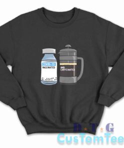 Vaccinated And Caffeinated Sweatshirt