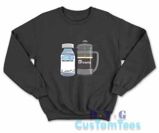 Vaccinated And Caffeinated Sweatshirt