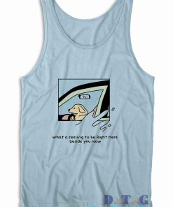 Dog Driver What A Feeling To Be Right Here Tank Top